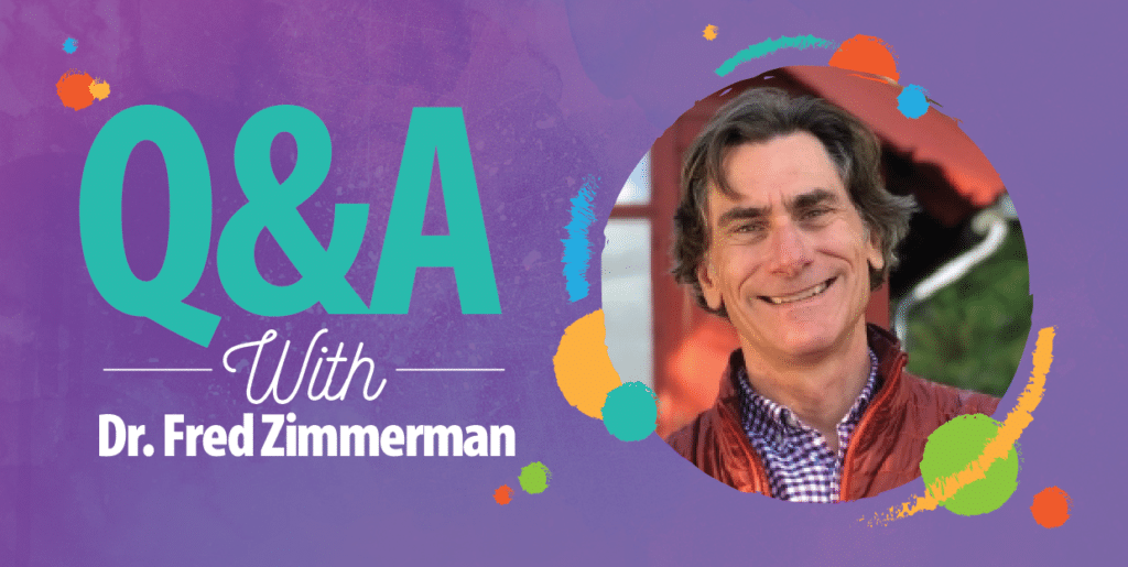 Question and Answer with Dr. Fred Zimmerman 