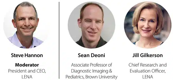 Headshots of three professionals: Steve Hannon (President and CEO, LENA), Sean Deoni (Associate Professor at Brown University), and Jill Gilkerson (Chief Research and Evaluation Officer, LENA).