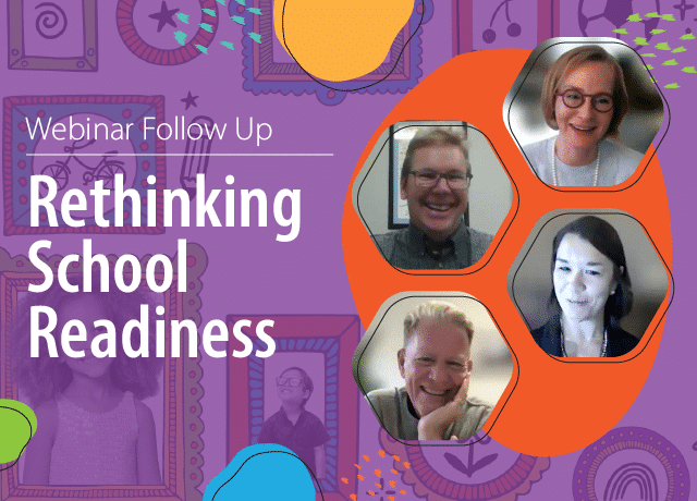 Purple graphic with text “Webinar Follow Up: Rethinking School Readiness.” Four headshots of smiling adults are featured inside orange shapes on the right side of the image. Abstract and doodle designs are in the background.