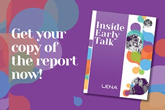 A purple promotional graphic features a colorful report titled "Inside Early Talk" by LENA, with text that reads, "Get your copy of the report now!" Abstract shapes and small black-and-white photos decorate the design.