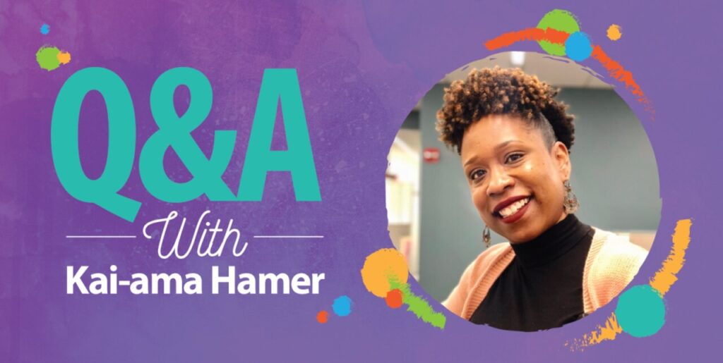 A colorful graphic reads "Q&A With Kai-ama Hamer" next to a circular photo of a smiling woman with short curly hair, wearing earrings and a black top with a light pink cardigan.