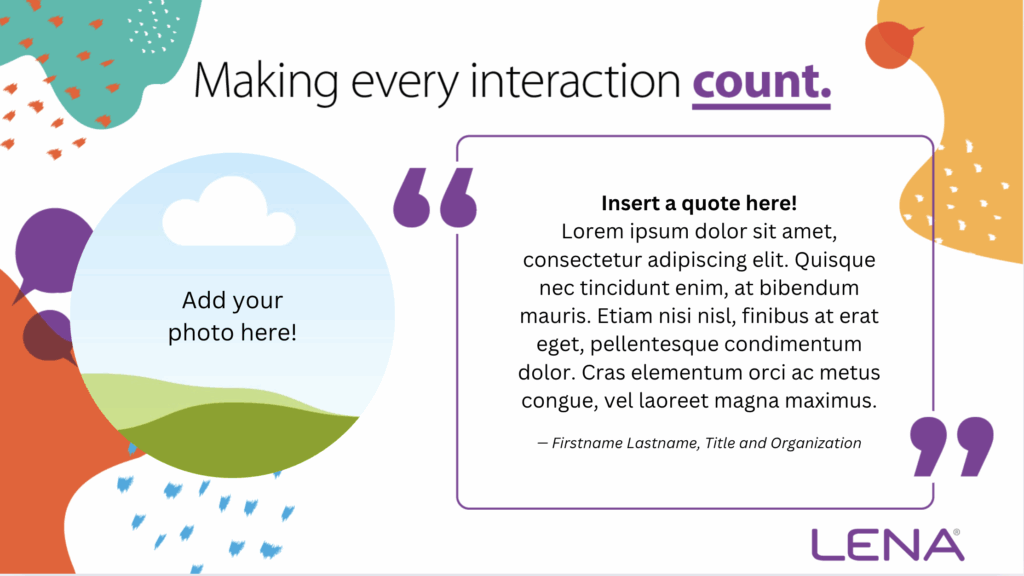 A colorful graphic with the text "Making every interaction count." Features a cloud and sun illustration with a space labeled "Add your photo here!" and a quote section with placeholder text and attribution. LENA® logo in the corner.