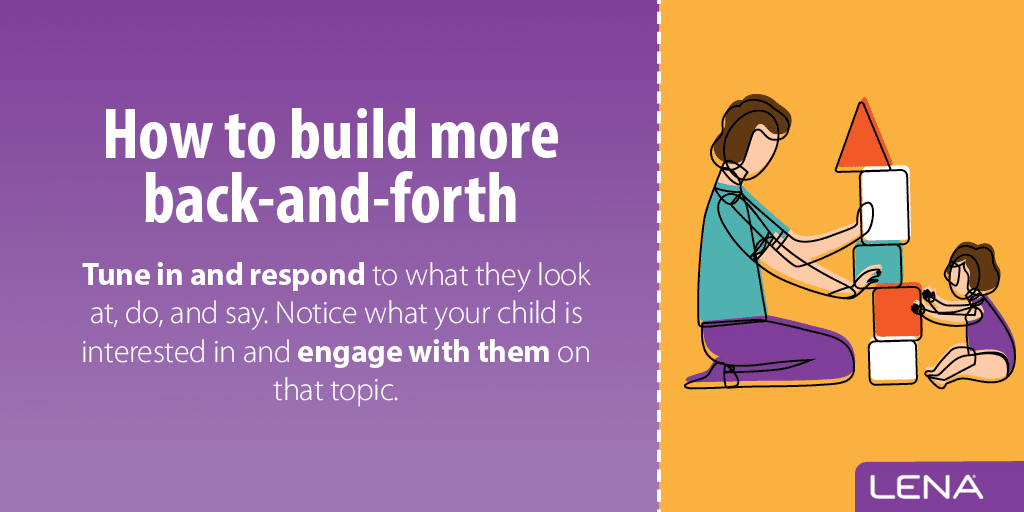 Illustration of an adult and a child building a tower with blocks. Text reads: “How to build more back-and-forth. Tune in and respond to what they look at, do, and say. Notice what your child is interested in and engage with them.”.