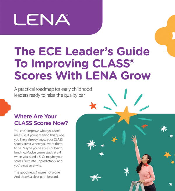 A woman stands reaching up toward a shining star on a colorful background. Text reads: "The ECE Leader’s Guide to Improving CLASS Scores With LENA Grow. A practical roadmap for early childhood leaders ready to raise the quality bar.