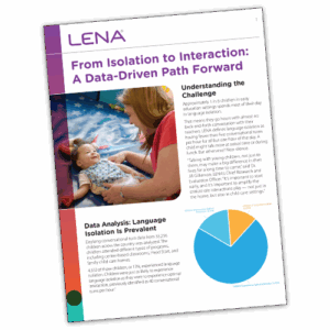 A brochure titled "From Isolation to Interaction: A Data-Driven Path Forward" shows a woman interacting with a smiling baby. The page includes text sections, a pie chart, and the LENA logo at the top.