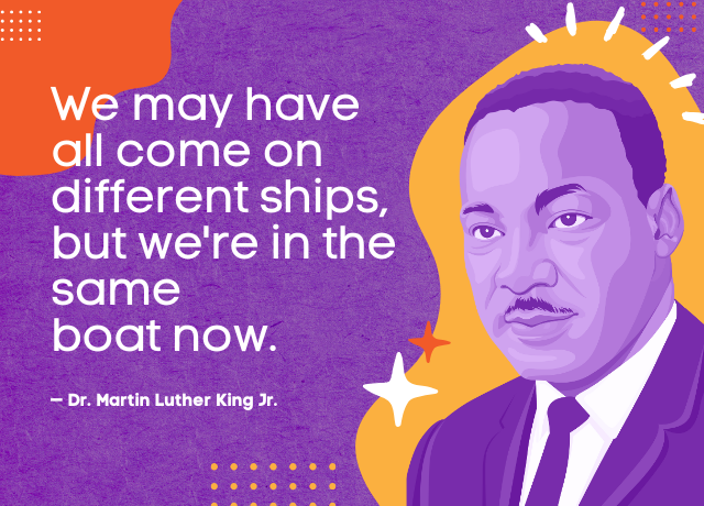 Illustration of Dr. Martin Luther King Jr. next to his quote: "We may have all come on different ships, but we're in the same boat now." The background is purple with orange and white shapes and accents.