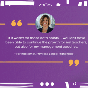 A quote from Farima Nemat, Primrose School Franchisee, appears on a purple background with yellow quotation marks and accents, alongside her smiling headshot. The quote highlights the value of data points for growth.
