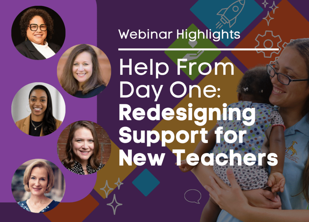 A webinar graphic titled "Help From Day One: Redesigning Support for New Teachers" features five women’s headshots on the left and a smiling teacher holding a child on the right, with colorful geometric accents on a purple background.