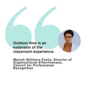 A large turquoise quotation mark, a portrait of a woman in a white blazer, and a quote about outdoor time enhancing classroom experience by Maisah Williams-Foote, Director at the Council for Professional Recognition.