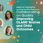 Four smiling women in circular frames are shown on the left. On the right, a woman on a ladder reaches for stars. Text reads: "Webinar Highlights: Collaborating on Quality: Improving CLASS® Scores and Child Outcomes.