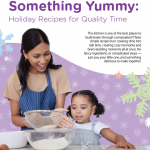 A smiling woman and a young girl mix ingredients in a bowl together in a kitchen. The background is decorated with colorful snowflakes and stars. Text above them reads, “You, Me, & Something Yummy: Holiday Recipes for Quality Time.”.